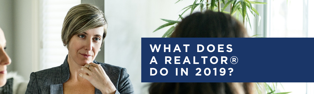 What does a Realtor® do in 2019?